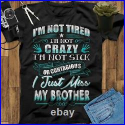I'm Not Tired I'm Not Crazy I Just Miss My Brother Guardian Angel Unisex T Shirt